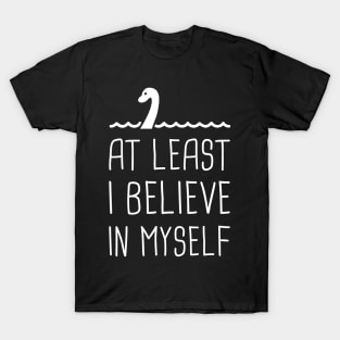 At Least I Believe In Myself – Loch Ness Monster T-Shirt